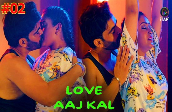 Love Aaj Kal S01E02 (2024) Hindi Hot Web Series ITAP